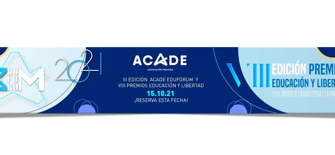 Anota en tu Agenda: 15 de octubre, ACADE EduFórum y Entrega de los Premios Educación y Libertad
